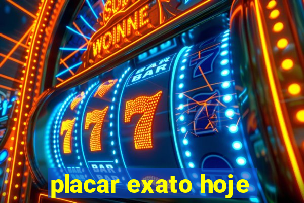 placar exato hoje